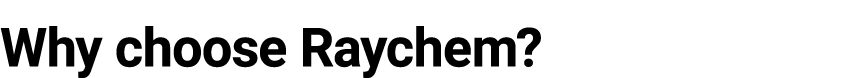 Why choose Raychem?