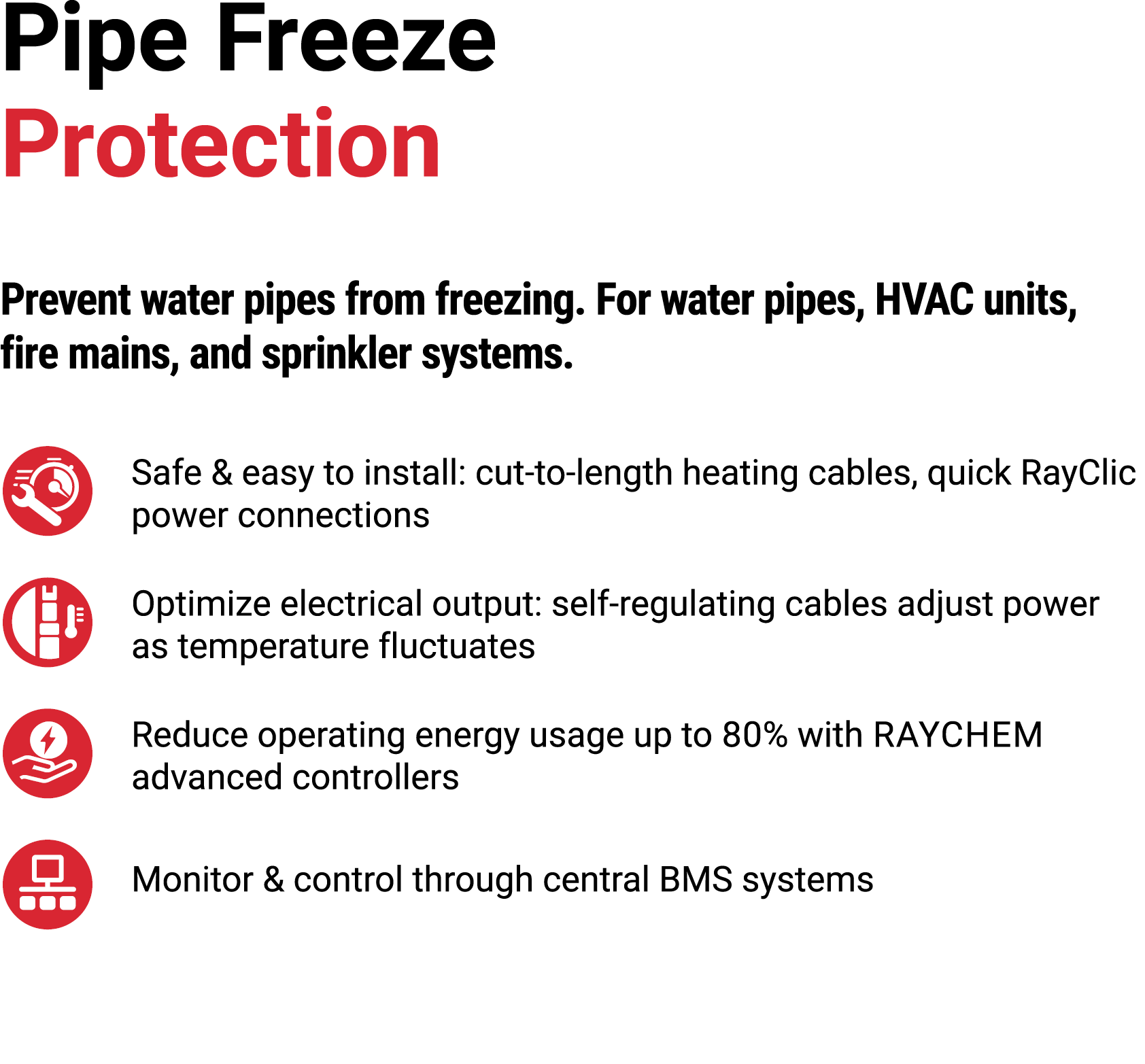 Pipe Freeze Protection Prevent water pipes from freezing. For water pipes, HVAC units, fire mains, and sprinkler syst...