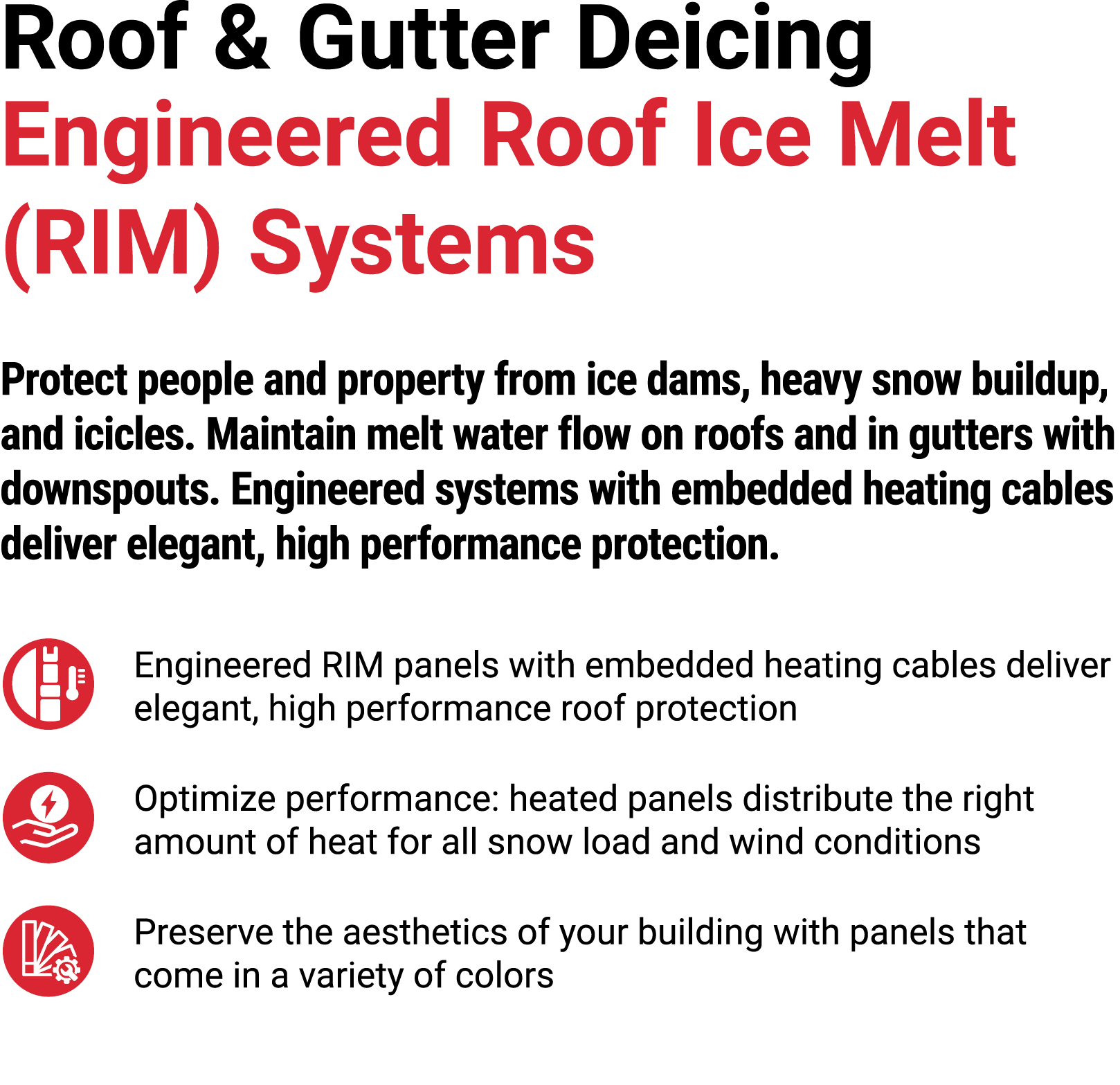 Roof & Gutter Deicing Engineered Roof Ice Melt (RIM) Systems Protect people and property from ice dams, heavy snow bu...