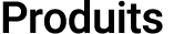 Produits